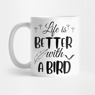 Life is better with a bird, birds lover Mug